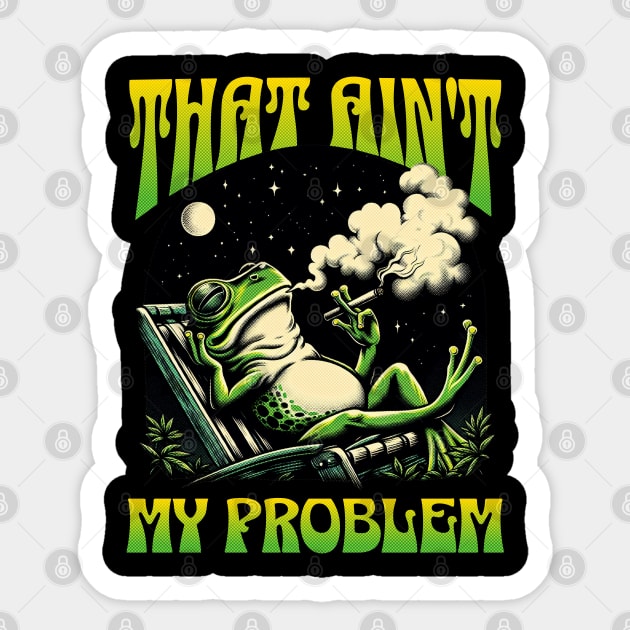 That Ain't My Problem Funny Chilling Frog Sticker by Yesteeyear